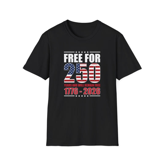 America Free for 250 Years and Will Remain Free 1776-2026 T-Shirt