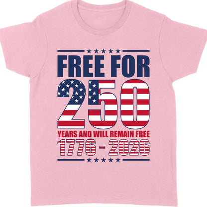 Free For 250 Years And Will Remain Free Shirt | Happy 250th Birthday USA Shirt | America 250th Anniversary T-Shirt 682487