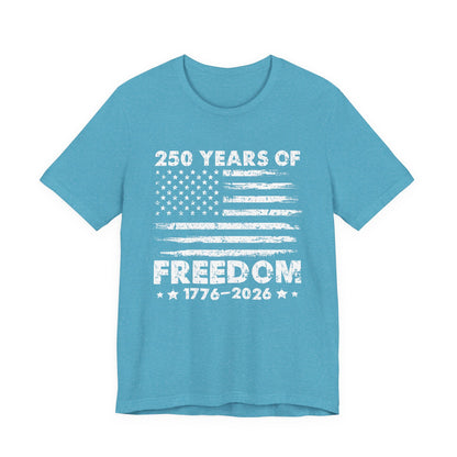Freedom 250 Tee — 1776–2026 Patriotic American Flag Anniversary T-Shirt