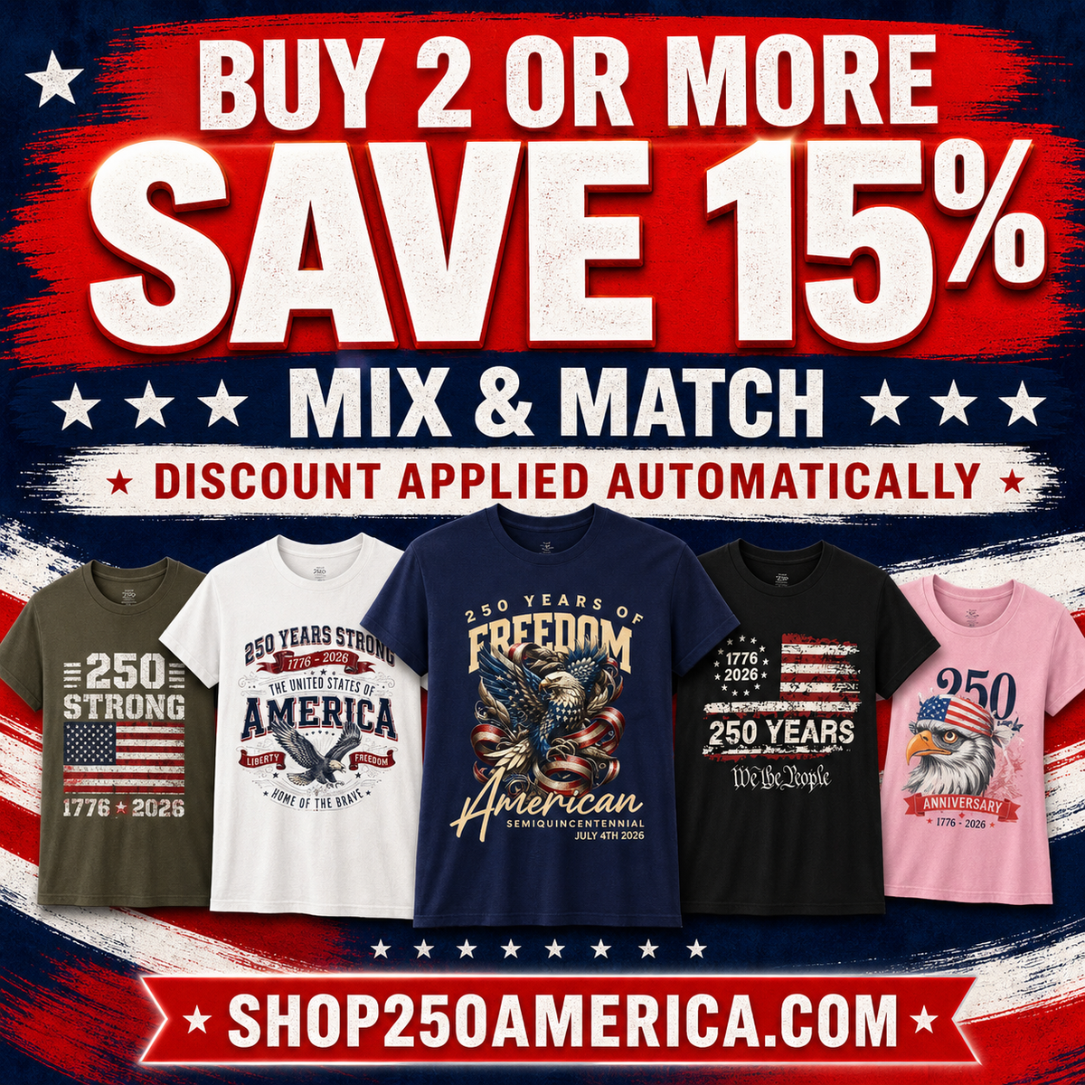 America 250 Patriotic T-Shirts Sale — Buy 2 or More Save 15%, Mix and Match, Discount Applied Automatically — Shop250America.com
