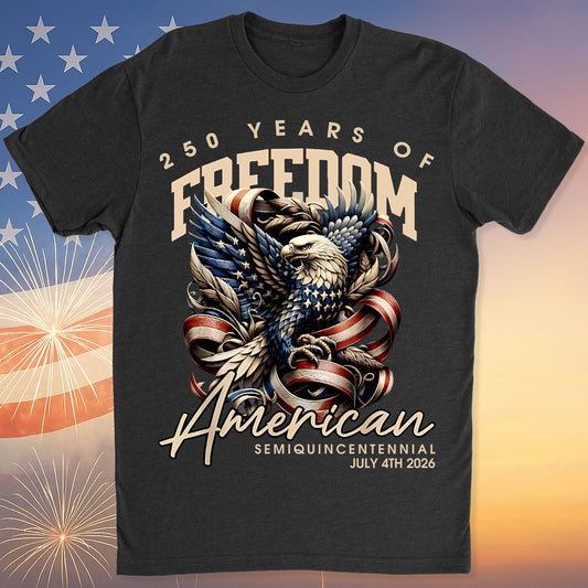 250 Years Of Freedom Shirt | Happy 250th Birthday USA Shirt | America 250th Anniversary Tee | American Semiquincentennial 4th Of July T-Shirt 682536
