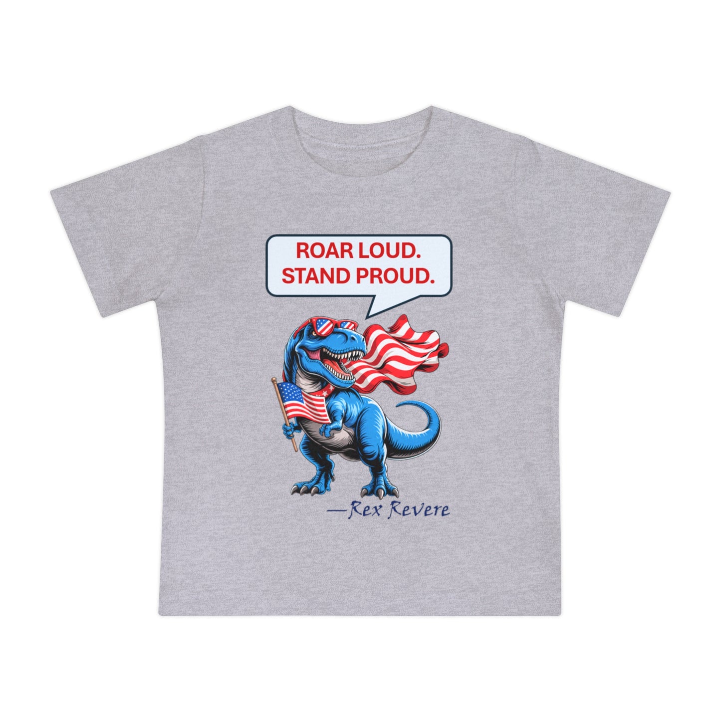 Baby T-Shirt — "Roar Loud. Stand Proud." Patriotic Dinosaur Tee