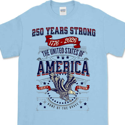 250 Years Strong USA Shirt | Happy 250th Birthday USA Shirt | America 250th Anniversary Tee | Independence Day T-Shirt 682535