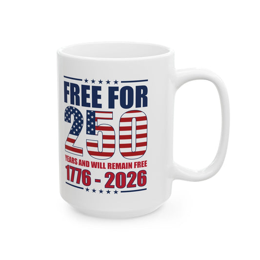 America Free for 250 Years and Will Remain Free 1776-2026 Mug (2 Sizes)